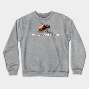 The Weevil Dead Crewneck Sweatshirt